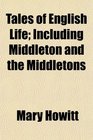Tales of English Life Including Middleton and the Middletons