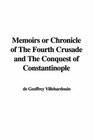 Memoirs or Chronicle of the Fourth Crusade and the Conquest of Constantinople