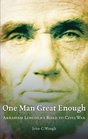 One Man Great Enough Abraham Lincoln's Road to Civil War