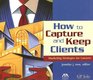 How to Capture and Keep Clients Marketing Strategies for Lawyers