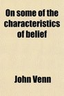 On some of the characteristics of belief