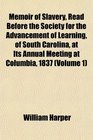 Memoir of Slavery Read Before the Society for the Advancement of Learning of South Carolina at Its Annual Meeting at Columbia 1837
