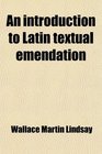 An introduction to Latin textual emendation