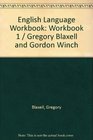 English Language Workbook Workbook 1 / Gregory Blaxell and Gordon Winch