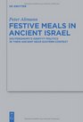 Festive Meals in Ancient Israel Deuteronomy's Identity Politics in Their Ancient Near Eastern Context