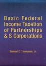 Basic Federal Income Taxation of Partnerships and s Corporations