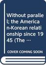 Without parallel the AmericanKorean relationship since 1945