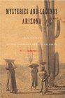 Mysteries and Legends of Arizona True Stories of the Unsolved and Unexplained