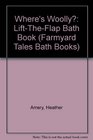 Where's Woolly: Lift-The-Flap Bath Book (Farmyard Tales Bath Books)