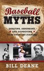 Baseball Myths Debating Debunking and Disproving Tales from the Diamond