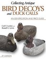 Collecting Antique Bird Decoys and Duck Calls An Identification and Price Guide
