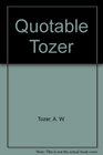 The Quotable Tozer Wise Words With a Prophetic Edge