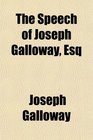 The Speech of Joseph Galloway Esq