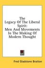 The Legacy Of The Liberal Spirit Men And Movements In The Making Of Modern Thought