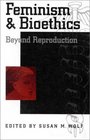 Feminism and Bioethics Beyond Reproduction