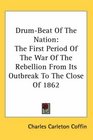 DrumBeat Of The Nation The First Period Of The War Of The Rebellion From Its Outbreak To The Close Of 1862