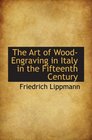 The Art of WoodEngraving in Italy in the Fifteenth Century