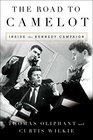 The Road to Camelot Inside the Kennedy Campaign