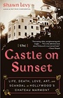 The Castle on Sunset Life Death Love Art and Scandal at Hollywood's Chateau Marmont