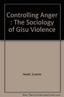 Controlling Anger The Sociology of Gisu Violence
