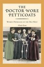 The Doctor Wore Petticoats: Women Physicians of the Old West