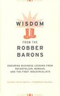 Wisdom from the Robber Barons Enduring Business Lessons from Rockefeller Morgan and the First Industrialists