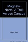Magnetic North A Trek Across Canada