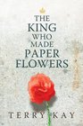 The King Who Made Paper Flowers: A Novel