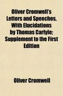 Oliver Cromwell's Letters and Speeches With Elucidations by Thomas Carlyle Supplement to the First Edition