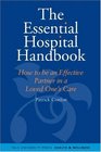 The Essential Hospital Handbook How to Be an Effective Partner in a Loved One's Care