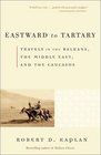 Eastward to Tartary : Travels in the Balkans, the Middle East, and the Caucasus (Vintage Departures)