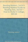 Reading Matters 1st Ed  Reading Matters Guide to Reading Text 3rd Ed  How to Study in College 8th Ed
