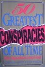 The Fifty Greatest Conspiracies of All Time History's Biggest Mysteries Coverups and Cabals