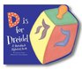 D Is for Dreidel A Hanukkah Alphabet Book