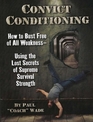 Convict Conditioning How to Bust Free of All Weakness Using the Lost Secrets of Supreme Survival Strength