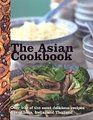 The Asian Cookbook Over 100 of the Most Delicious Recipes from China India and Thailand