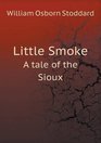 Little Smoke A tale of the Sioux