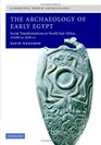 The Archaeology of Early Egypt: Social Transformations in North-East Africa, c. 10,000 to 2,650 BC (Cambridge World Archaeology)