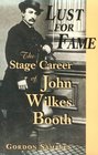 Lust for Fame The Stage Career of John Wilkes Booth