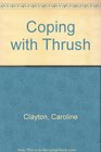 Coping with Thrush