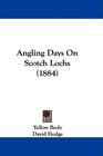 Angling Days On Scotch Lochs