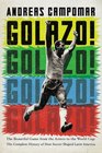 Golazo The Beautiful Game from the Aztecs to the World Cup The Complete History of How Soccer Shaped Latin America