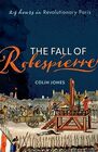 The Fall of Robespierre 24 Hours in Revolutionary Paris