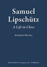 Samuel Lipschutz A Life in Chess