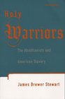 Holy Warriors  The Abolitionists and American Slavery