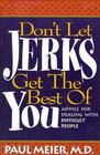 Don't Let Jerks Get the Best of You Advice For Dealing with Difficult People