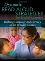Dynamic ReadAloud Strategies for English Learners Building Language and Literacy in the Primary Grades