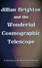 Jillian Brighton and the Wonderful Cosmographic Telescope A Fairy Tale about Knowing