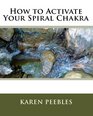 How to Activate Your Spiral Chakra