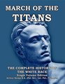 March of the Titans The Complete History of the White Race